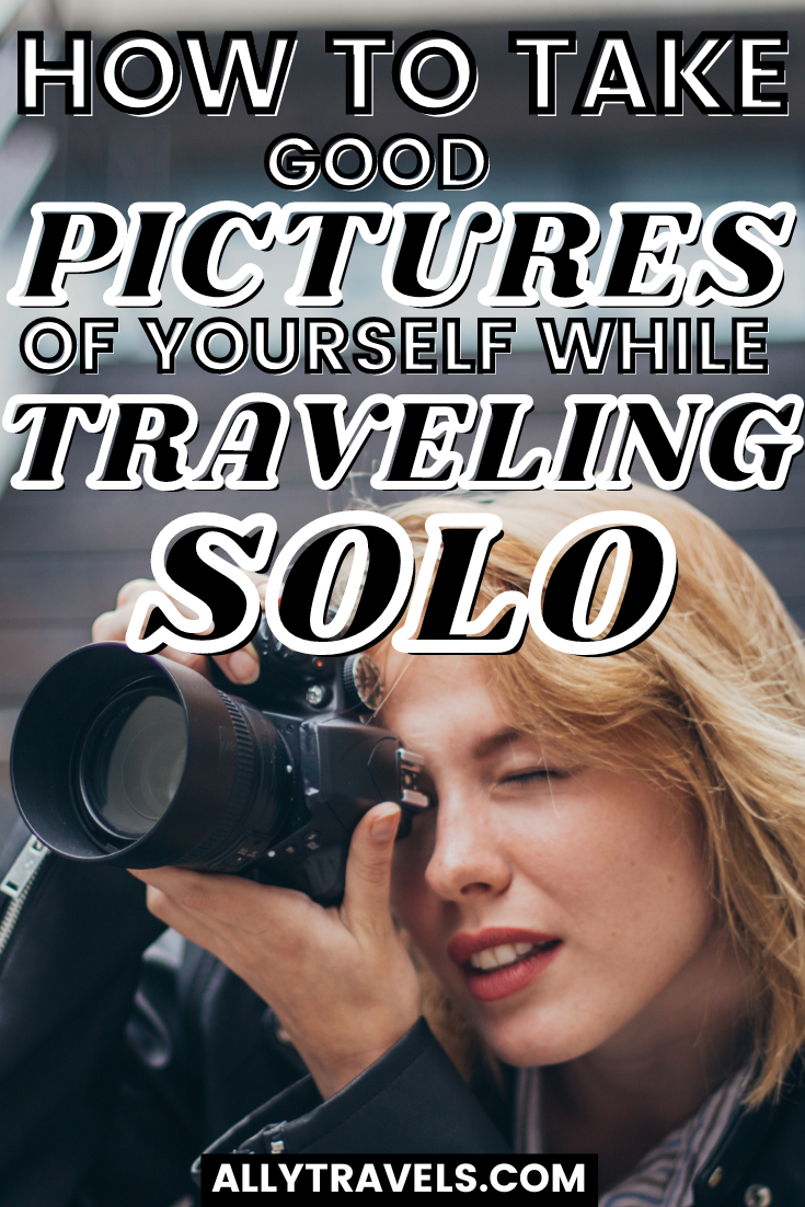 How to Take Good Pictures of Yourself While Traveling Solo